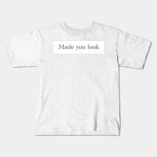 Made you look Kids T-Shirt